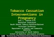 Tobacco Cessation Interventions in Pregnancy Eric L. Johnson M.D. Physician Consultant North Dakota Tobacco Quitline/Quitnet Assistant Professor Department
