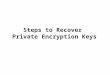 Steps to Recover Private Encryption Keys.  This is the Automatic Key Recovery URL. Note: The URL address shown