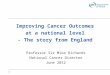 Improving Cancer Outcomes at a national level - The story from England Professor Sir Mike Richards National Cancer Director June 2012 1