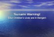 Tsunami Warning! ( Our Children’s Lives are in Danger)