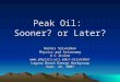 Peak Oil: Sooner? or Later? Dennis Silverman Physics and Astronomy U C Irvine silverma/ Laguna Beach Energy Workgroup Sept. 22, 2007
