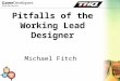 Pitfalls of the Working Lead Designer Michael Fitch