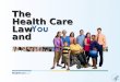 The Health Care Law and. In March 2010, President Obama signed into law the Affordable Care Act. The Health Care Law