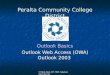 IT Help Desk 587-7800 helpdesk@peralta.edu Peralta Community College District Outlook Basics Outlook Web Access (OWA) Outlook 2003