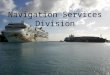 Navigation Services Division. Office of Coast Survey MCDCSDL Navigation Services Division HSD Coast Pilot Branch Navigation Response Branch Customer Affairs