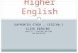 SUPPORTED STUDY – SESSION 2 CLOSE READING ANALYSIS – STRUCTURE AND TONE AND EVALUATION Higher English