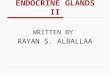 ENDOCRINE GLANDS II WRITTEN BY RAYAN S. ALBALLAA