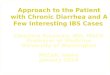 Approach to the Patient with Chronic Diarrhea and A Few Interesting IBS Cases Christina Surawicz, MD, MACG Professor of Medicine University of Washington