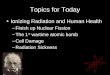 Topics for Today Ionizing Radiation and Human Health –Finish up Nuclear Fission –The 1 st wartime atomic bomb –Cell Damage –Radiation Sickness
