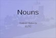 Nouns Gabriel Roberts ELTC The largest word class, nouns are ‘naming’ words. There are six main groups of noun; common, proper, countable, uncountable,