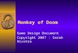 Monkey of Doom Game Design Document Copyright 2007 : Sarah Nicotra