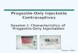Session I, Slide 1 Progestin-Only Injectable Contraceptives Session I: Characteristics of Progestin-Only Injectables