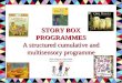 STORY BOX PROGRAMMES A structured cumulative and multisensory programme