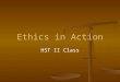 Ethics in Action HST II Class. Objectives / Rationale Health care workers must understand ethical and legal responsibilities, limitations, and the implications