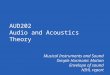 Musical Instruments and Sound Simple Harmonic Motion Envelope of sound NIHL report AUD202 Audio and Acoustics Theory