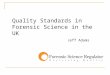 Quality Standards in Forensic Science in the UK Jeff Adams