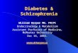 Diabetes & Schizophrenia William Harper MD, FRCPC Endocrinology & Metabolism Assistant Professor of Medicine, McMaster University Dec 16, 2003. 