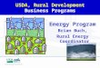 USDA, Rural Development Business Programs Energy Program Brian Buch, Rural Energy Coordinator
