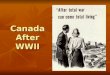 Canada After WWII. Economy - Industrial Sector The “total war” effort caused the Canadian economy to grow (boom) The “total war” effort caused the Canadian