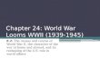 Chapter 24: World War Looms WWII (1939-1945) 8.2: The causes and course of World War II, the character of the war at home and abroad, and its reshaping