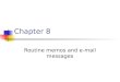 Chapter 8 Routine memos and e-mail messages What ’ s the difference between routine letters and memos? Background information and explanation. Goodwill
