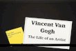 Vincent Van Gogh The Life of an Artist Copyright 