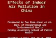 Study on Health Effects of Indoor Air Pollution in China Presented by Pan Xiao-chuan et al. Dept. of Occupational and Environmental Health Peking University