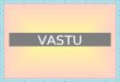 VASTU NORTH (KUBER) WEST (VARUN) SOUTH (YAMA) EAST (INDRA) NW (VAYU) SE (AGNEYA) NE SW (NARUTHYA) OPTION FOR KITCHEN AVOID BED ROOMS AVOID WELL TREASURY