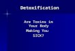 Detoxification Are Toxins in Your Body Making You SICK?