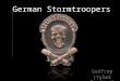 Godfrey (Tyler Freitas) German Stormtroopers. WWI The “Great war” WWI was the product of escalating tensions in Europe violently exploding when Austrian-Hungary