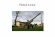 Howitzer. Howitzer Shell STALEMATE (p. 29) A 750 km front line ran from Switzerland to the English Channel Despite massive artillery bombardments and