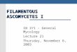 FILAMENTOUS ASCOMYCETES I IB 371 - General Mycology Lecture 21 Thursday, November 6, 2003