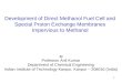 1 Development of Direct Methanol Fuel Cell and Special Proton Exchange Membranes Impervious to Methanol by Professor Anil Kumar Department of Chemical