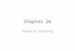 Chapter 26 Protein Sorting. Chapter Objectives Understand the pathways of cotranslational processing of proteins – ER, Golgi, Plasma membrane, Lysosomes