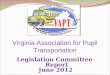 Virginia Association for Pupil Transportation Legislation Committee Report June 2012