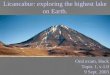 Licancabur: exploring the highest lake on Earth. Oral exam, Hock Topic 1, v.1.0 9 Sept. 2003