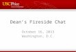Dean’s Fireside Chat October 16, 2013 Washington, D.C