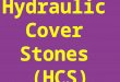 Hydraulic Cover Stones (HCS). THIS METHOD IS A DAVE DERRICK DISCOVERY (DDD)