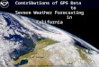 1 of 21 Contributions of GPS Data to Severe Weather Forecasting in California Seth I. Gutman NOAA Earth System Research Laboratory Boulder, CO USA 80305