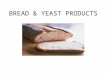 BREAD & YEAST PRODUCTS BRR. SCALING/MEASURING In the foods lab we measure our ingredients mostly by volume (i.e. ml, l) However, in a bakery or other