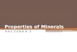 Properties of Minerals S E C T I O N 4 - 1. Objectives What are the characteristics of a mineral? How are minerals identified?