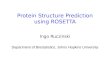Protein Structure Prediction using ROSETTA Ingo Ruczinski Department of Biostatistics, Johns Hopkins University