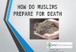 HOW DO MUSLIMS PREPARE FOR DEATH Ismail Waja - iwaja@xtra.co.nz