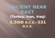 3,5 oo B.C.E.-331 B.C.E. (Turkey, Iran, Iraq).  1 st MONOTHEISM  1 st organized religion  1 st written language CUNEIFORM  1 st epic poem, Gilgamesh