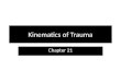Kinematics of Trauma Chapter 21. Kinematics of Trauma Injuries are the leading cause of death among children and young adults. Kinematics introduces the