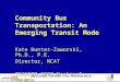 National Center for Accessible Transportation Community Bus Transportation: An Emerging Transit Mode Kate Hunter-Zaworski, Ph.D., P.E. Director, NCAT TRANSED