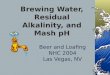 Beer and Loafing NHC 2004 Las Vegas, NV Brewing Water, Residual Alkalinity, and Mash pH