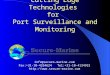 Cutting Edge Technologies for Port Surveillance and Monitoring info@secure-marine.com Fax:+31-10-4334624 Tel:+31-10-4134915 