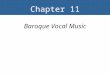 Chapter 11 Baroque Vocal Music. Key Terms Affect Coloratura Opera seria Libretto, librettist Secco recitative Accompanied recitative Aria Castrato, castrati