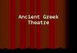 Ancient Greek Theatre. Where is Greece? Why do we begin with Greece? Ancient Greece is the beginning of Western culture and civilization. (That eventually